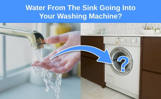 Water From The Sink Going Into Your Washing Machine? (here’s why & what to do)