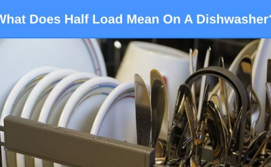 What Does Half Load Mean On A Dishwasher?