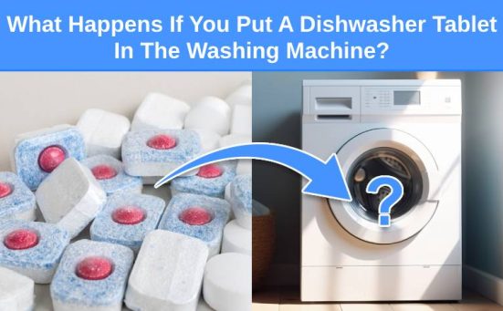 What Happens If You Put A Dishwasher Tablet In The Washing Machine?