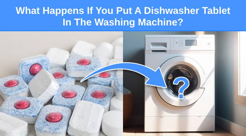 What Happens If You Put A Dishwasher Tablet In The Washing Machine
