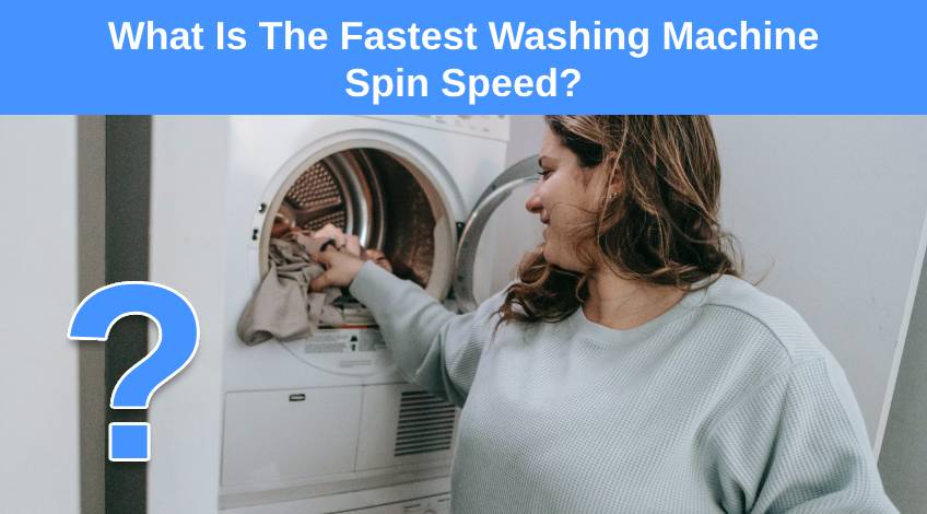What Is The Fastest Washing Machine Spin Speed
