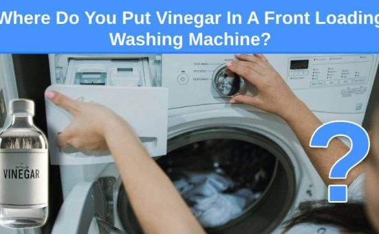 Where Do You Put Vinegar In A Front Loading Washing Machine