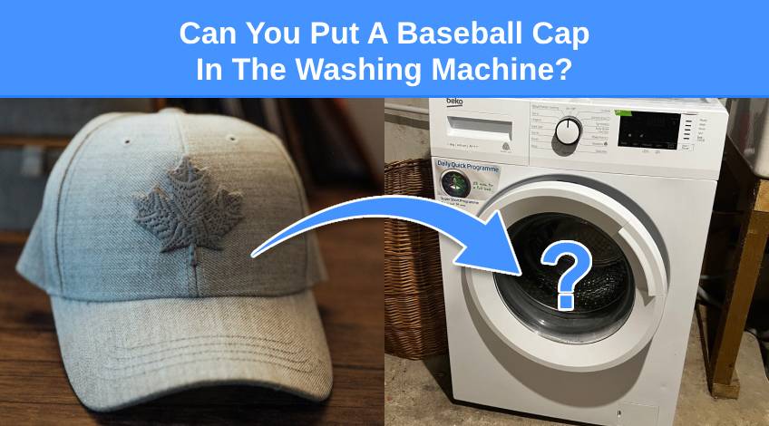 Can You Put A Baseball Cap In The Washing Machine