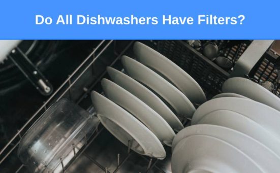 Do All Dishwashers Have Filters?