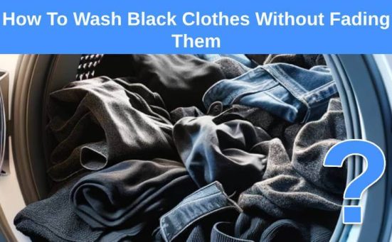 How To Wash Black Clothes Without Fading Them