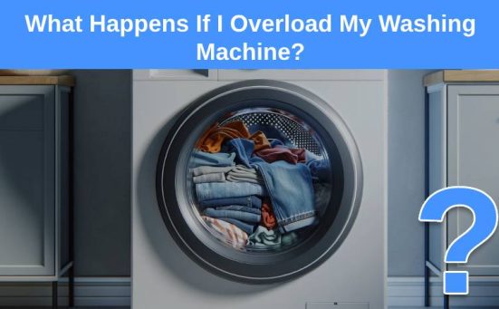 What Happens If I Overload My Washing Machine?