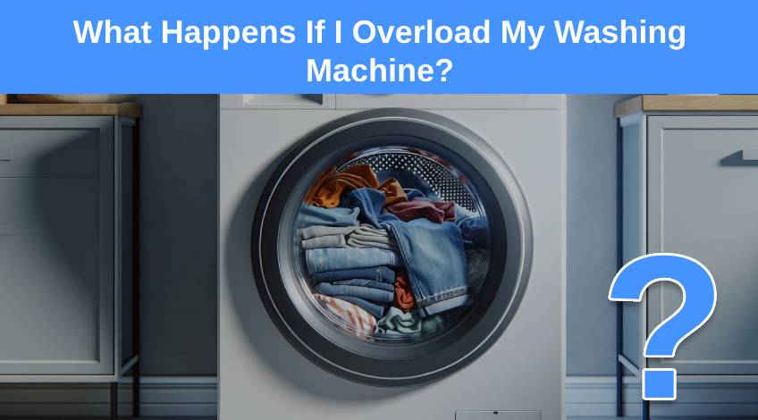 What Happens If I Overload My Washing Machine