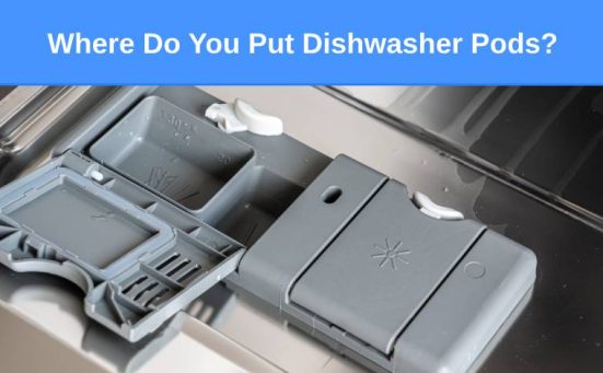 Where Do You Put Dishwasher Pods?