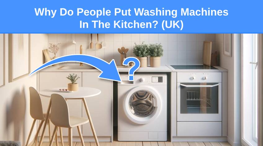Why Do People Put Washing Machines In The Kitchen (UK)