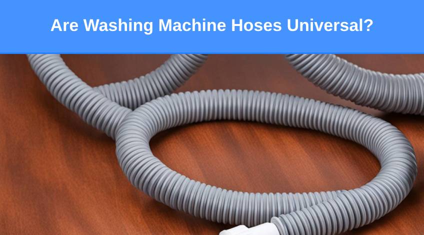 Are Washing Machine Hoses Universal (everything you need to know)
