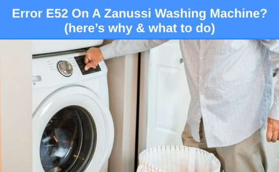 Error E52 On A Zanussi Washing Machine? (here’s why & what to do)
