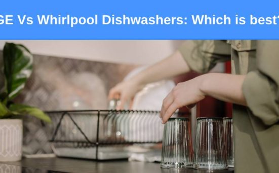 GE Vs Whirlpool Dishwashers: Which is best?