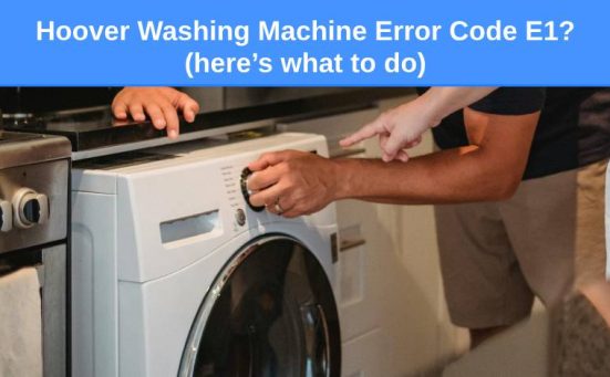 Hoover Washing Machine Error Code E1? (here’s what to do)