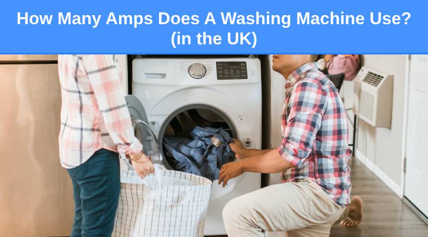 How Many Amps Does A Washing Machine Use (in the UK)