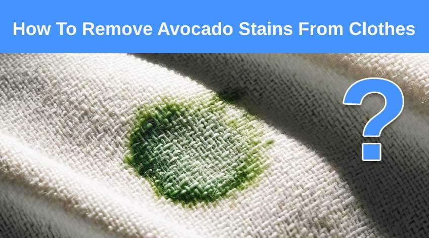 How To Remove Avocado Stains From Clothes