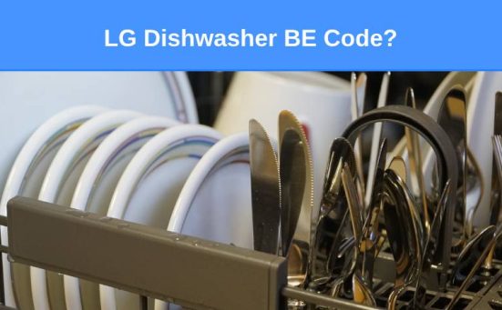 LG Dishwasher BE Code? (here’s what & what to do)