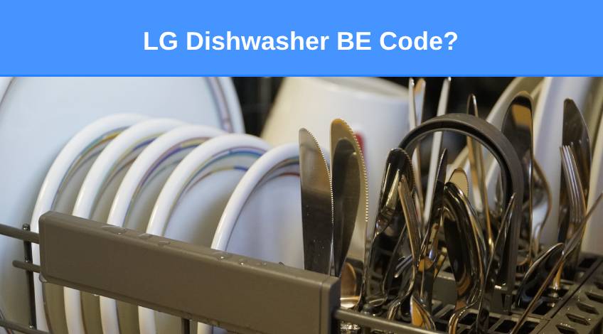 LG Dishwasher BE Code (here’s what & what to do)