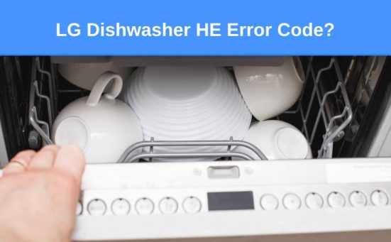 LG Dishwasher HE Error Code? (here’s why & what to do)