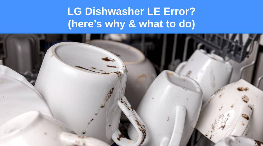 LG Dishwasher LE Error (here’s why & what to do)