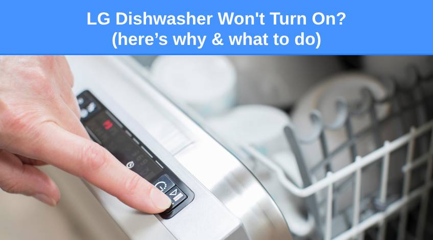 LG Dishwasher Won't Turn On (here’s why & what to do)