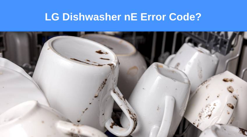 LG Dishwasher nE Error Code (here’s why & what to do)