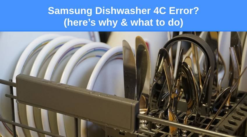 Samsung Dishwasher 4C Error (here’s why & what to do)