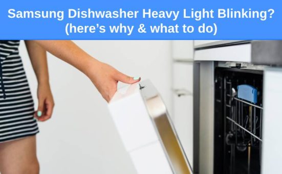 Samsung Dishwasher Heavy Light Blinking (here’s why & what to do)