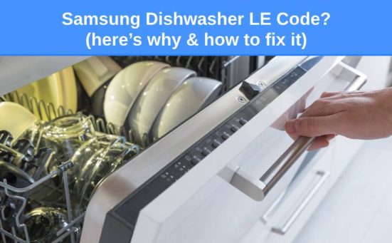 Samsung Dishwasher LE Code? (here’s why & how to fix it)