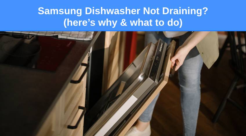 Samsung Dishwasher Not Draining (here’s why & what to do)