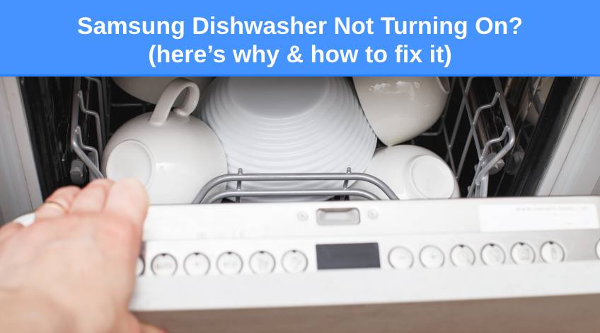 Samsung Dishwasher Not Turning On (here’s why & how to fix it)