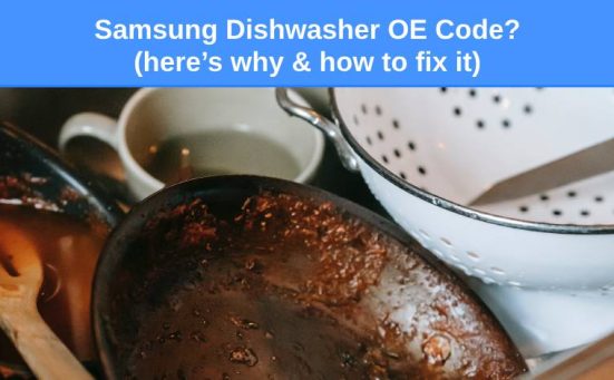 Samsung Dishwasher OE Code? (here’s why & how to fix it)