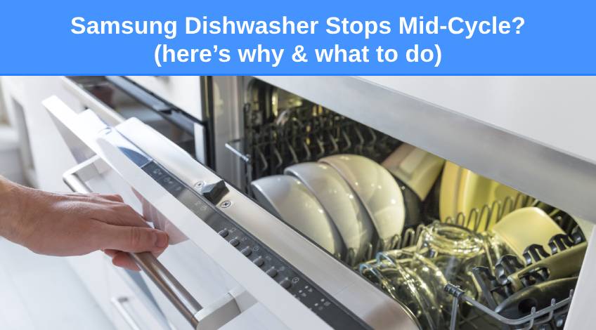 Samsung Dishwasher Stops Mid-Cycle (here’s why & what to do)