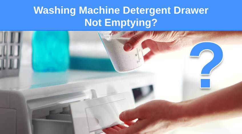 Washing Machine Detergent Drawer Not Emptying_