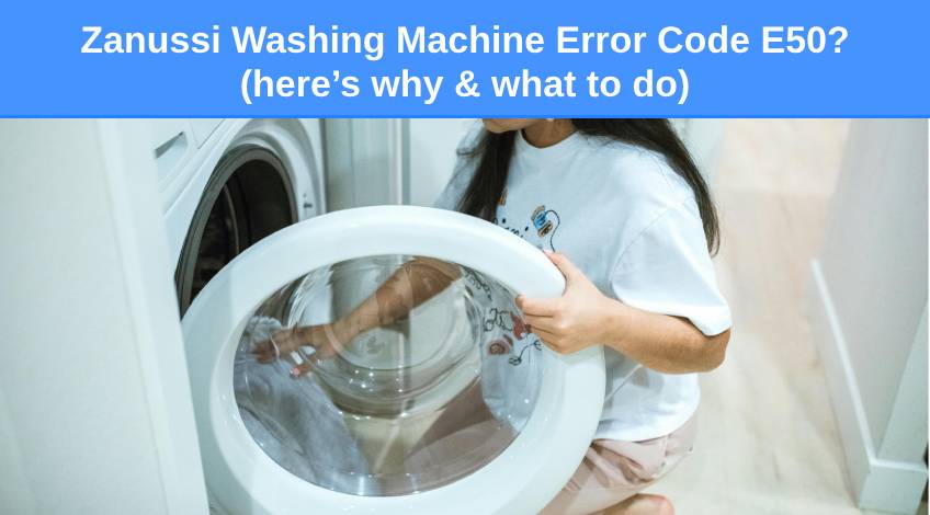 Zanussi Washing Machine Error Code E50 (here’s why & what to do)