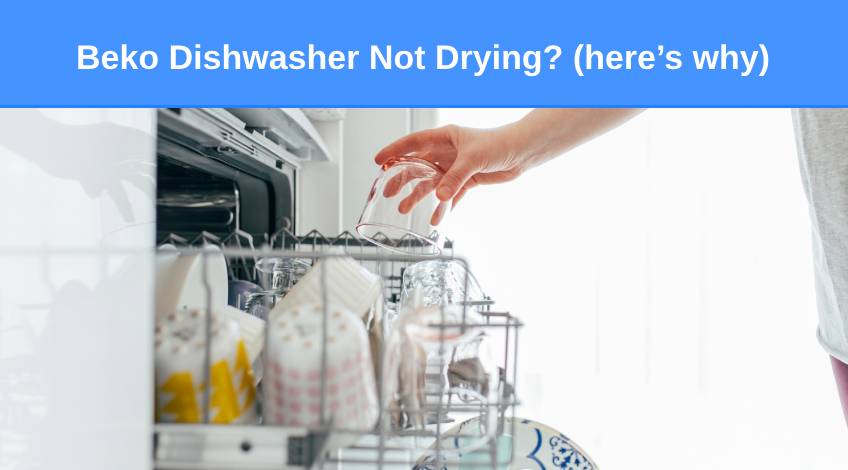 Beko Dishwasher Not Drying (here’s why)
