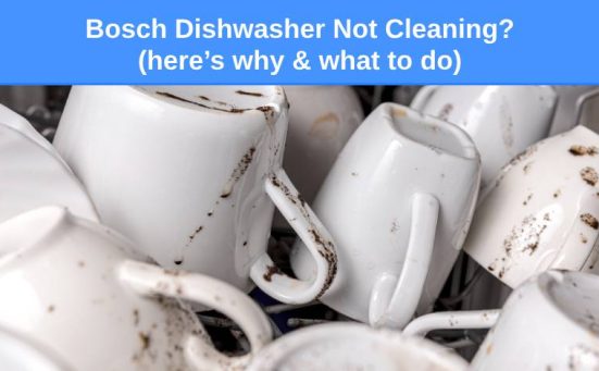 Bosch Dishwasher Not Cleaning? (here’s why & what to do)