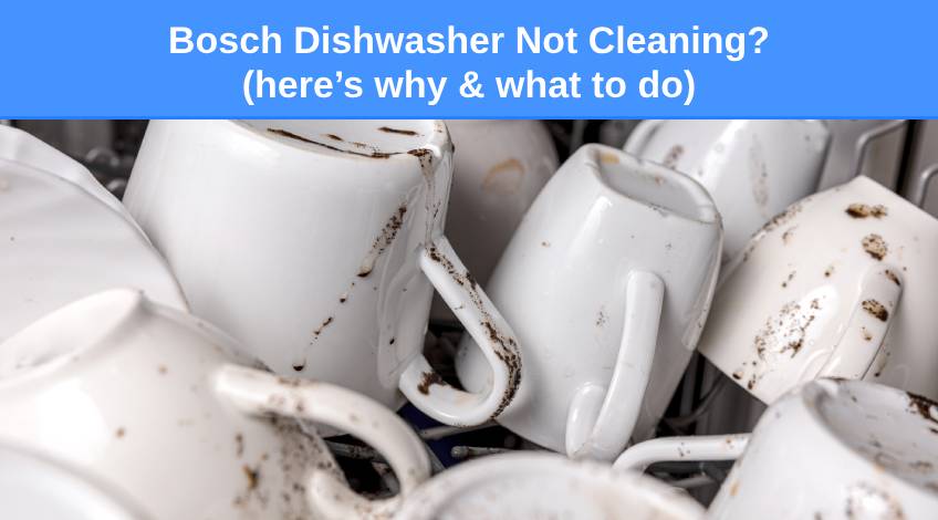 Bosch Dishwasher Not Cleaning (here’s why & what to do)