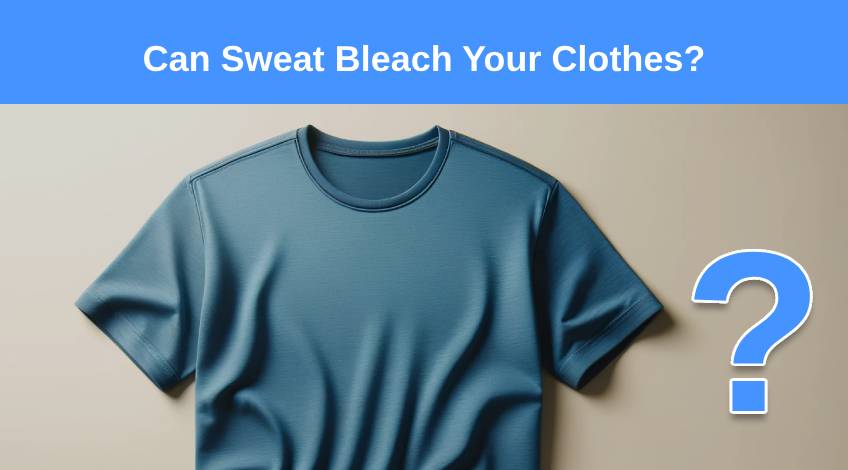 Can Sweat Bleach Your Clothes