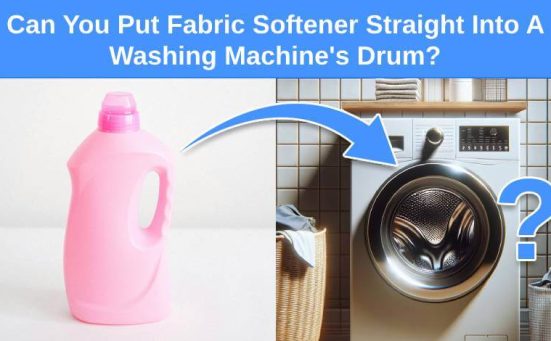 Can You Put Fabric Softener Straight Into A Washing Machine’s Drum?