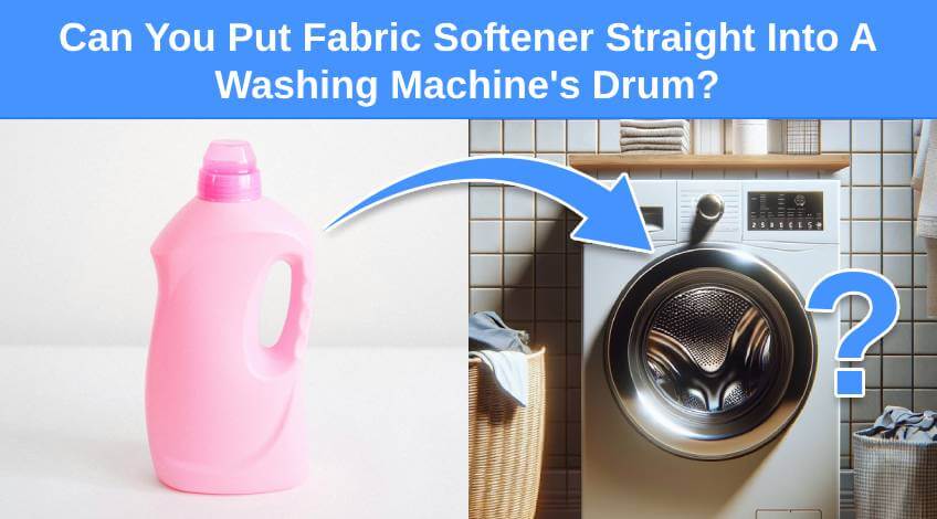 Can You Put Fabric Softener Straight Into A Washing Machine's Drum