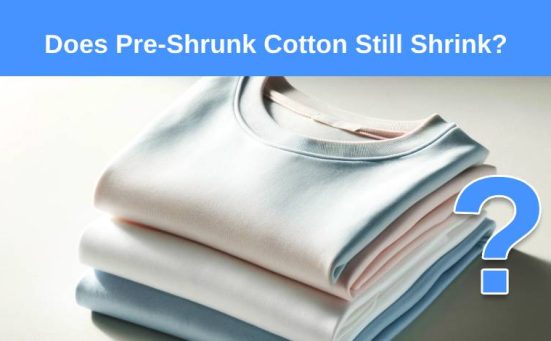 Does Pre-Shrunk Cotton Still Shrink?