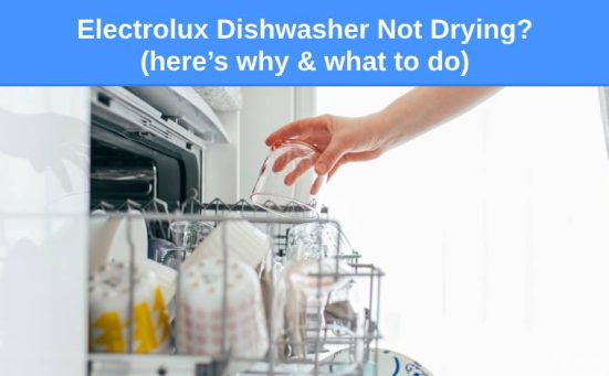 Electrolux Dishwasher Not Drying? (here’s why & what to do)