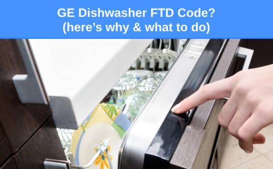 GE Dishwasher FTD Code? (here’s why & what to do)