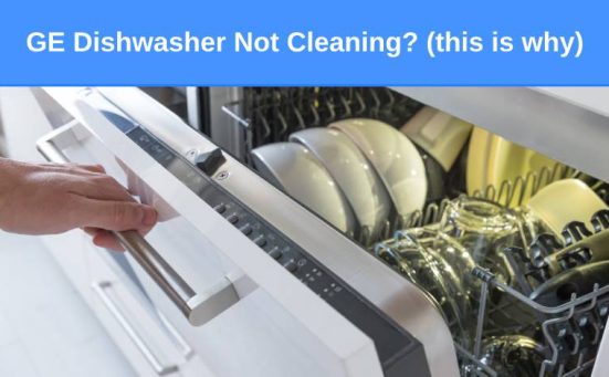 GE Dishwasher Not Cleaning? (this is why)