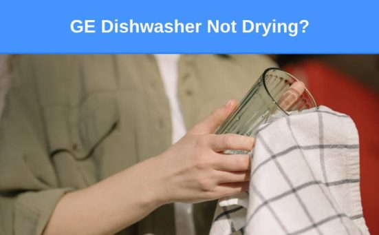 GE Dishwasher Not Drying? (here’s what to do)