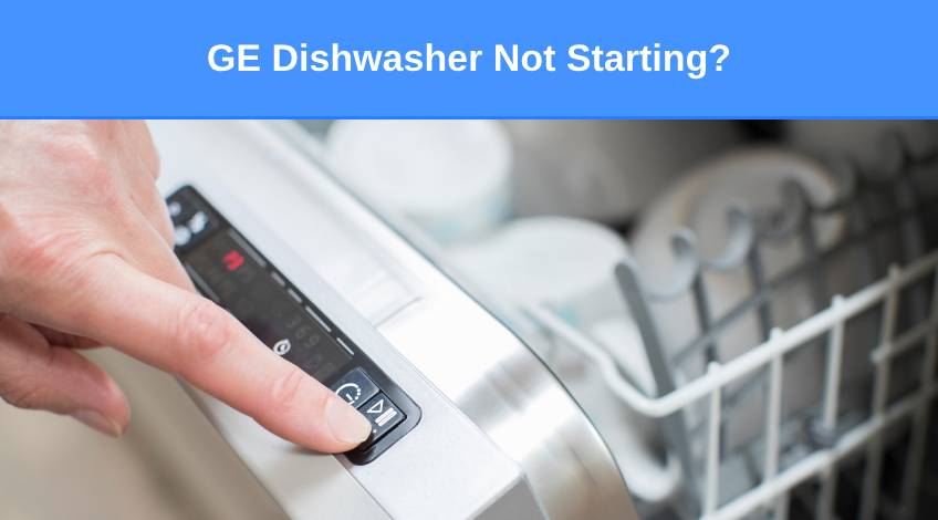 GE Dishwasher Not Starting (here’s what to do)
