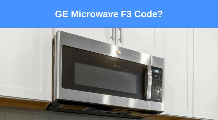 GE Microwave F3 Code (here’s why & what to do)