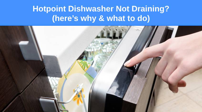 Hotpoint Dishwasher Not Draining (here’s why & what to do)