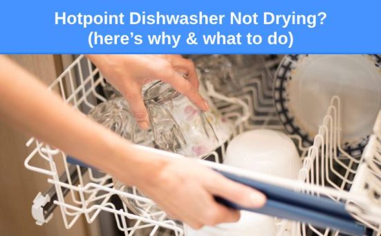 Hotpoint Dishwasher Not Drying? (here’s why & what to do)