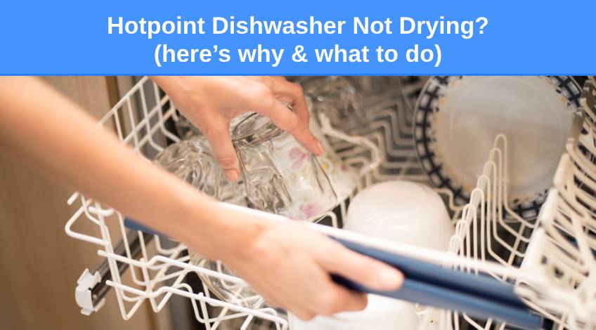 Hotpoint Dishwasher Not Drying (here’s why & what to do)